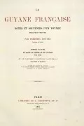 Couverture La Guyane française : notes et souvenirs d'un voyage exécuté en 1862-1863